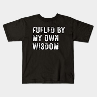 Fueled by My Own Wisdom Kids T-Shirt